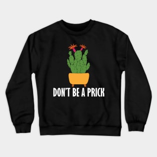 don't be a prick Crewneck Sweatshirt